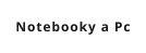 Notebooky a Pc