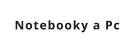 Notebooky a Pc