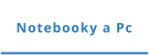 Notebooky a Pc