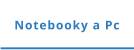 Notebooky a Pc