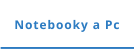 Notebooky a Pc